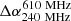 $ \Delta\alpha^{610\ \rm MHz}_{240\ \rm MHz} $