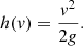 $$ \begin{aligned} h(v) = \frac{v^2}{2 g}. \end{aligned} $$