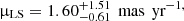 $ {\upmu}_{\mathrm{LS}} = 1.60^{+1.51}_{-0.61}\,\text{ mas}\,\text{ yr}^{-1,} $