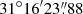 $ 31^\circ16^{\prime}23{{\overset{\prime\prime}{.}}}88 $