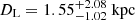 $ {D_\text{L}}=1.55^{+2.08}_{-1.02}\ \mathrm{kpc} $