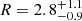 $ R=2.8_{-0.9}^{+1.1} $