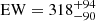 $ \mathrm{EW}=318^{+94}_{-90} $