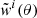 $ \tilde{\mathit{w}}^i(\theta) $