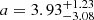 $ a=3.93^{+1.23}_{-3.08} $