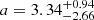 $ a=3.34^{+0.94}_{-2.66} $