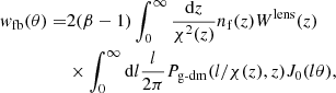$$ \begin{aligned} { w}_{\rm fb}(\theta )=&2(\beta -1)\int _0^{\infty }\frac{\mathrm{d}z}{\chi ^2(z)}n_{\rm f}(z)W^{\mathrm{lens} }(z)\nonumber \\&\times \int _0^{\infty }\mathrm{d}l\frac{l}{2\pi }P_{\rm g\text{-}dm }(l/\chi (z),z)J_0(l\theta ), \end{aligned} $$