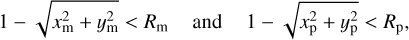$1 - \sqrt {x_{\rm{m}}^2 + y_{\rm{m}}^2} &lt; {R_{\rm{m}}}\quad \;{\rm{and}}\quad \;1 - \sqrt {x_{\rm{p}}^2 + y_{\rm{p}}^2} &lt; {R_{\rm{p}}},$