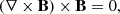 $$ \begin{aligned} \left(\nabla \times \mathbf B \right) \times \mathbf B = {0}, \end{aligned} $$