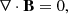 $$ \begin{aligned} \nabla \cdot \mathbf B = 0, \end{aligned} $$