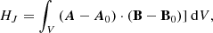 $$ \begin{aligned} H_{{J}}&= \int _V \left(\boldsymbol{A}-\boldsymbol{A}_0\right)\cdot \left(\mathbf B -\mathbf B _0\right)]\ \mathrm{d}V, \end{aligned} $$