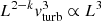 $ L^{2-k}{v}_{\mathrm{turb}}^3 \propto L^3 $
