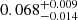 $ 0.068^{+0.009}_{-0.014} $
