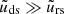 $ \tilde{u}_{\mathrm{ds}} \gg \tilde{u}_{\mathrm{rs}} $