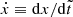 $ \dot{x} \equiv \mathrm{d}x / \mathrm{d} \tilde{t} $