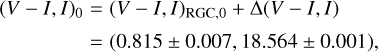 $\matrix{{{{(V - I,I)}_0} = {{(V - I,I)}_{{\rm{RGC,}}0}} + \Delta (V - I,I)} \cr {= (0.815 \pm 0.007,18.564 \pm 0.001),} \cr} $