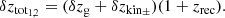 $$ \begin{aligned} \delta z_{\rm tot_{1,2}} = (\delta z_{\rm g} + \delta z_{\rm kin_{\pm }})(1+z_{\rm rec}). \end{aligned} $$