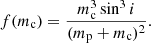 $$ \begin{aligned} f(m_{\rm c})=\frac{m_{\rm c}^3 \sin ^3 i}{(m_{\rm p}+m_{\rm c})^2}. \end{aligned} $$