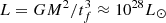 $ L=GM^2/t_f^3\approx 10^{28} L_{\odot} $