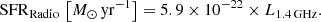 $$ \begin{aligned} \mathrm{SFR} _{\mathrm{Radio} }\,\left[M_{\odot }\,\mathrm{yr} ^{-1}\right]=5.9\times 10^{-22}\times {\displaystyle L_{1.4\,\mathrm{GHz}}}. \end{aligned} $$