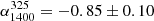 $ \alpha_{1400}^{325}=-0.85\pm0.10 $