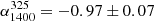 $ \alpha_{1400}^{325}=-0.97\pm0.07 $