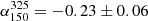 $ \alpha_{150}^{325}=-0.23\pm0.06 $