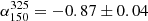$ \alpha_{150}^{325}=-0.87\pm0.04 $