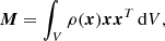 $$ \begin{aligned} \boldsymbol{M} = \int _V \rho (\boldsymbol{x}) \boldsymbol{x} \boldsymbol{x}^{T} \, \mathrm{d}V, \end{aligned} $$