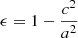 $$ \begin{aligned}&\epsilon = 1 - \frac{c^2}{a^2} \end{aligned} $$