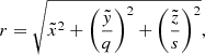 $$ \begin{aligned} r = \sqrt{\tilde{x}^2 + \left(\frac{\tilde{{ y}}}{q}\right)^2 + \left(\frac{\tilde{z}}{s}\right)^2}, \end{aligned} $$