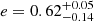 $ e=0.62^{+0.05}_{-0.14} $
