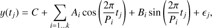 $y\left({{t_j}} \right) = C + \sum\limits_{i = 1 \ldots k} {{A_i}} \cos \left({{{2\pi} \over {{P_i}}}{t_j}} \right) + {B_i}\sin \left({{{2\pi} \over {{P_i}}}{t_j}} \right) + {\epsilon_j},$