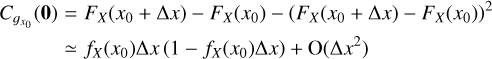 $\matrix{ {{C_{{g_{{x_0}}}}}\left( {\bf{0}} \right)} \hfill &amp; { = {F_X}\left( {{x_0} + {\rm{\Delta }}x} \right) - {F_X}\left( {{x_0}} \right) - {{\left( {{F_X}\left( {{x_0} + {\rm{\Delta }}x} \right) - {F_X}\left( {{x_0}} \right)} \right)}^2}} \hfill \cr {} \hfill &amp; { \simeq {f_X}\left( {{x_0}} \right){\rm{\Delta }}x\left( {1 - {f_X}\left( {{x_0}} \right){\rm{\Delta }}x} \right) + {\rm{O}}\left( {{\rm{\Delta }}{x^2}} \right)} \hfill \cr } $