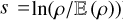 $s = \ln \left( {{\rho \mathord{\left/ {\vphantom {\rho {{\mathbb{E}}\left( \rho \right)}}} \right. \kern-\nulldelimiterspace} {{\mathbb{E}}\left( \rho \right)}}} \right)$