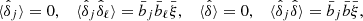 $$ \begin{aligned} \langle \hat{\delta }_j \rangle = 0 , \;\;\; \langle \hat{\delta }_j \hat{\delta }_\ell \rangle = \bar{b}_j \bar{b}_\ell \bar{\xi }, \;\;\; \langle \hat{\delta }\rangle = 0 , \;\;\; \langle \hat{\delta }_j \hat{\delta }\rangle = \bar{b}_j \bar{b} \bar{\xi }, \end{aligned} $$