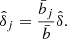 $$ \begin{aligned} \hat{\delta }_j = \frac{\bar{b}_j}{\bar{b}} \hat{\delta }. \end{aligned} $$