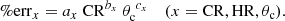 $$ \begin{aligned} \%\mathrm{err}_{x} = a_x \ \mathrm{CR} ^{b_x} \ \theta _{\rm c}^{\ c_x} \ \ \ \ (x = \mathrm{CR}, \mathrm{HR}, \theta _{\rm c} ) . \end{aligned} $$