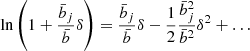 $$ \begin{aligned} \ln \left(1+\frac{\bar{b}_j}{\bar{b}} \delta \right) = \frac{\bar{b}_j}{\bar{b}} \delta - \frac{1}{2} \frac{\bar{b}_j^2}{\bar{b}^2} \delta ^2 + \dots \end{aligned} $$