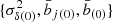 $ \{\sigma^2_{\delta(0)},\bar b_{j(0)}, \bar b_{(0)} \} $