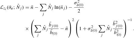 $$ \begin{aligned} \mathcal{L}_{z_i}(\theta _\alpha ;\hat{N}_j)&= \bar{n} - \sum _j \hat{N}_j \ln (\bar{n}_j) - \frac{\sigma ^2_{\delta (0)}}{2} \nonumber \\&\times \left( \sum _j \hat{N}_j \frac{\bar{b}_{j(0)}}{\bar{b}_{(0)}} - \bar{n} \right)^2 \left( 1+\sigma ^2_{\delta (0)} \sum _j \hat{N}_j \frac{\bar{b}^2_{j(0)}}{\bar{b}^2_{(0)}} \right)^{-1}. \end{aligned} $$