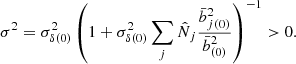 $$ \begin{aligned} \sigma ^2 = \sigma ^2_{\delta (0)} \left( 1+\sigma ^2_{\delta (0)} \sum _j \hat{N}_j \frac{\bar{b}^2_{j(0)}}{\bar{b}^2_{(0)}} \right)^{-1} > 0 . \end{aligned} $$