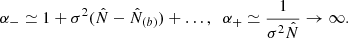 $$ \begin{aligned} \alpha _- \simeq 1 + \sigma ^2 (\hat{N} - \hat{N}_{(b)}) + \dots , \;\; \alpha _+ \simeq \frac{1}{\sigma ^2 \hat{N}} \rightarrow \infty . \end{aligned} $$