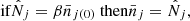 $$ \begin{aligned} \text{ if} \hat{N}_j = \beta \bar{n}_{j(0)} \text{ then} \bar{n}_j = \hat{N}_j , \end{aligned} $$