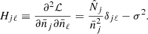 $$ \begin{aligned} H_{j\ell } \equiv \frac{\partial ^2 \mathcal{L}}{\partial \bar{n}_j \partial \bar{n}_\ell } = \frac{\hat{N}_j}{\bar{n}_j^2} \delta _{j\ell } - \sigma ^2 . \end{aligned} $$