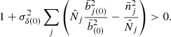 $$ \begin{aligned} 1 + \sigma _{\delta (0)}^2 \sum _j \left( \hat{N}_j \frac{\bar{b}^2_{j(0)}}{\bar{b}^2_{(0)}} - \frac{\bar{n}_j^2}{\hat{N}_j} \right) > 0 . \end{aligned} $$