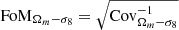 $ \mathrm{FoM}_{\Omega_m-\sigma_8} = \sqrt{\mathrm{Cov}^{-1}_{\Omega_m-\sigma_8}} $