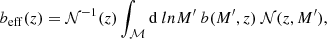 $$ \begin{aligned} b_{\rm eff}(z) = \mathcal{N} ^{-1}(z) \int _{\mathcal{M} } \mathrm d\ ln M^{\prime }\ b(M^{\prime },z)\ \mathcal{N} (z,M^{\prime }), \end{aligned} $$