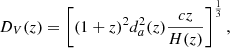 $$ \begin{aligned} D_{V}(z) = \left[ (1+z)^2 d_{a}^2(z) \frac{cz}{H(z)} \right]^{\frac{1}{3}} , \end{aligned} $$