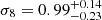 $ \sigma_8 = 0.99^{+0.14}_{-0.23} $